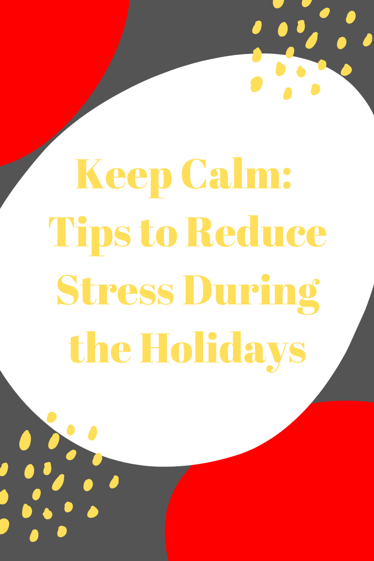 Keep Calm: Tips to Reduce Stress During the Holidays